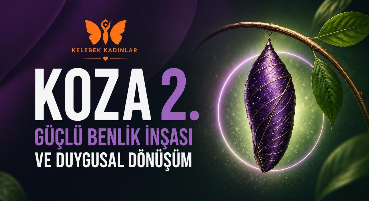 KOZA 2. SEVİYE  - GÜÇLÜ BENLİK İNŞASI VE DUYGUSAL DÖNÜŞÜM
